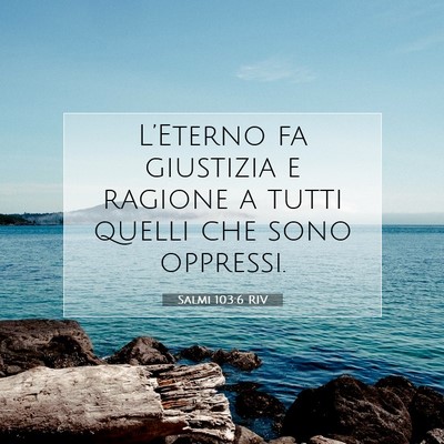 Picture 07 - Salmi 103:6 RIV - L’Eterno fa giustizia e ragione a tutti quelli - Bible Verse Picture