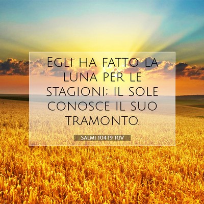 Picture 07 - Salmi 104:19 RIV - Egli ha fatto la luna per le stagioni; il sole - Bible Verse Picture
