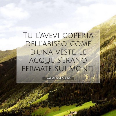 Picture 07 - Salmi 104:6 RIV - Tu l’avevi coperta dell’abisso come d’una - Bible Verse Picture