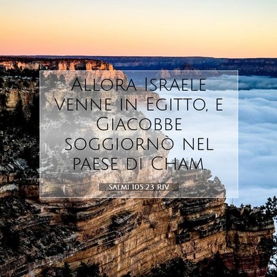 Picture 07 - Salmi 105:23 RIV - Allora Israele venne in Egitto, e Giacobbe - Bible Verse Picture