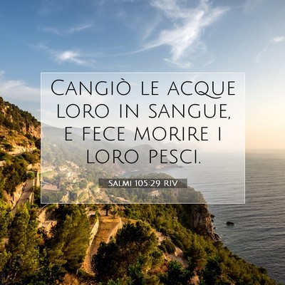 Picture 07 - Salmi 105:29 RIV - Cangiò le acque loro in sangue, e fece morire i - Bible Verse Picture
