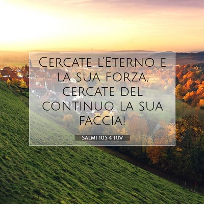 Picture 07 - Salmi 105:4 RIV - Cercate l’Eterno e la sua forza, cercate del - Bible Verse Picture