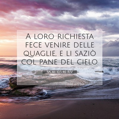 Picture 07 - Salmi 105:40 RIV - A loro richiesta fece venire delle quaglie, e li - Bible Verse Picture
