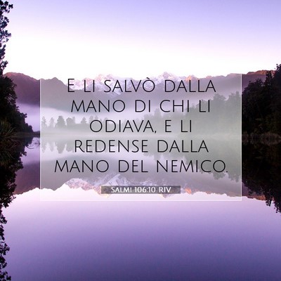 Picture 07 - Salmi 106:10 RIV - E li salvò dalla mano di chi li odiava, e li - Bible Verse Picture