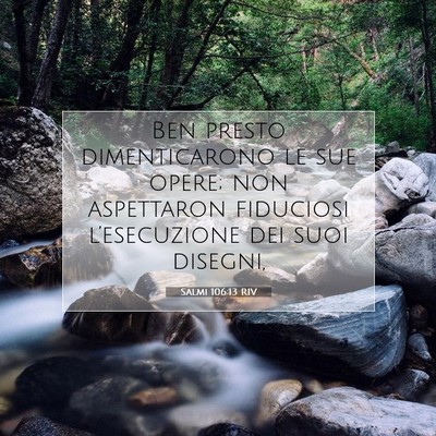 Picture 07 - Salmi 106:13 RIV - Ben presto dimenticarono le sue opere; non - Bible Verse Picture