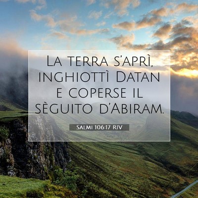 Picture 07 - Salmi 106:17 RIV - La terra s’aprì, inghiottì Datan e coperse il - Bible Verse Picture