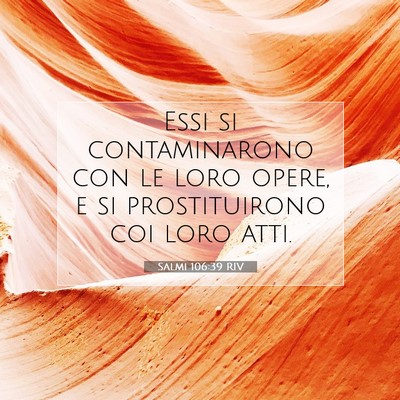 Picture 07 - Salmi 106:39 RIV - Essi si contaminarono con le loro opere, e si - Bible Verse Picture