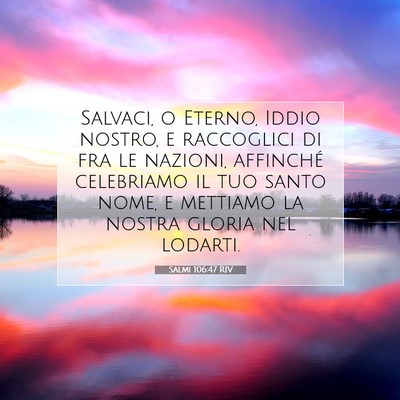 Picture 07 - Salmi 106:47 RIV - Salvaci, o Eterno, Iddio nostro, e raccoglici di - Bible Verse Picture