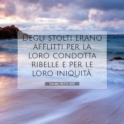 Picture 07 - Salmi 107:17 RIV - Degli stolti erano afflitti per la loro condotta - Bible Verse Picture