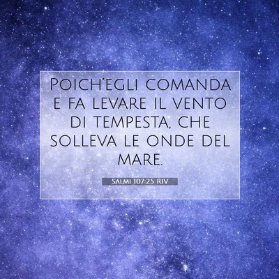 Picture 07 - Salmi 107:25 RIV - Poich’egli comanda e fa levare il vento di - Bible Verse Picture