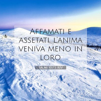 Picture 07 - Salmi 107:5 RIV - Affamati e assetati, l’anima veniva meno in - Bible Verse Picture