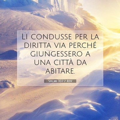 Picture 07 - Salmi 107:7 RIV - Li condusse per la diritta via perché - Bible Verse Picture