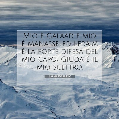 Picture 07 - Salmi 108:8 RIV - Mio è Galaad e mio è Manasse, ed Efraim è la - Bible Verse Picture