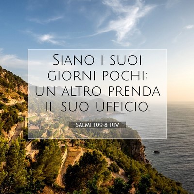 Picture 07 - Salmi 109:8 RIV - Siano i suoi giorni pochi: un altro prenda il suo - Bible Verse Picture