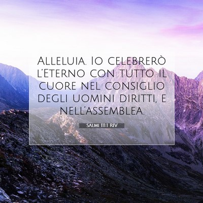 Picture 07 - Salmi 111:1 RIV - Alleluia. Io celebrerò l’Eterno con tutto il - Bible Verse Picture