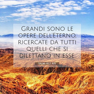 Picture 07 - Salmi 111:2 RIV - Grandi sono le opere dell’Eterno, ricercate da - Bible Verse Picture