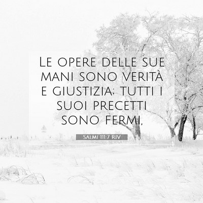 Picture 07 - Salmi 111:7 RIV - Le opere delle sue mani sono verità e giustizia; - Bible Verse Picture