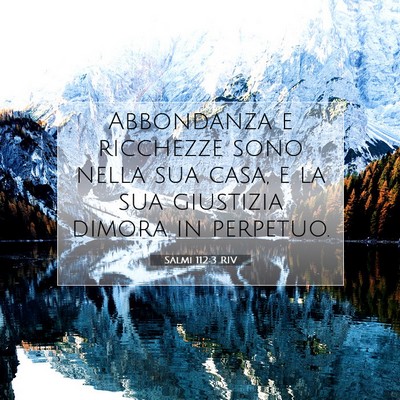 Picture 07 - Salmi 112:3 RIV - Abbondanza e ricchezze sono nella sua casa, e la - Bible Verse Picture