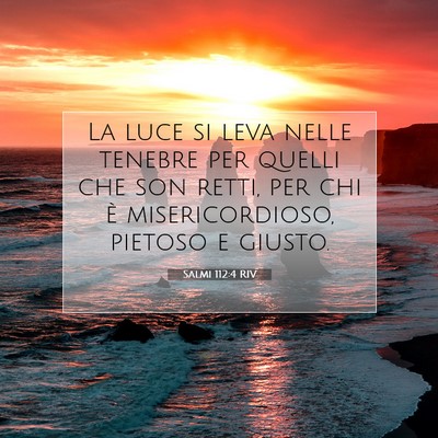 Picture 07 - Salmi 112:4 RIV - La luce si leva nelle tenebre per quelli che son - Bible Verse Picture