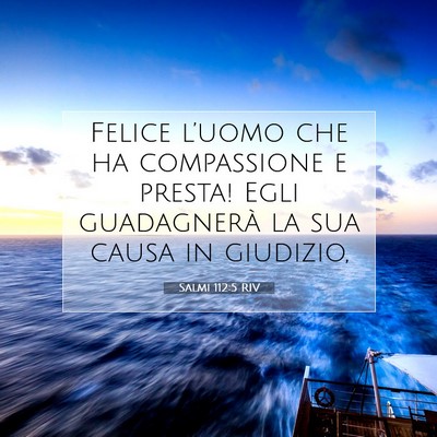 Picture 07 - Salmi 112:5 RIV - Felice l’uomo che ha compassione e presta! Egli - Bible Verse Picture