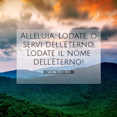 Picture 07 - Salmi 113:1 RIV - Alleluia. Lodate, o servi dell’Eterno, lodate - Bible Verse Picture