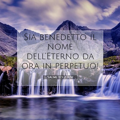Picture 07 - Salmi 113:2 RIV - Sia benedetto il nome dell’Eterno da ora in - Bible Verse Picture
