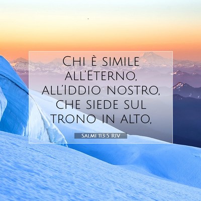 Picture 07 - Salmi 113:5 RIV - Chi è simile all’Eterno, all’Iddio nostro, - Bible Verse Picture