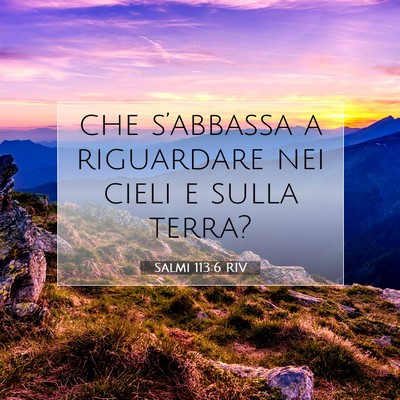 Picture 07 - Salmi 113:6 RIV - che s’abbassa a riguardare nei cieli e sulla - Bible Verse Picture
