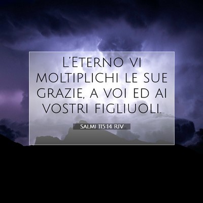 Picture 07 - Salmi 115:14 RIV - L’Eterno vi moltiplichi le sue grazie, a voi ed - Bible Verse Picture