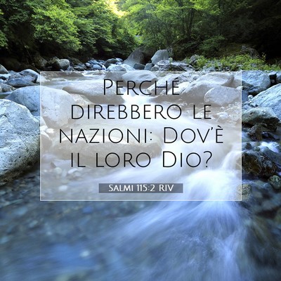 Picture 07 - Salmi 115:2 RIV - Perché direbbero le nazioni: Dov’è il loro - Bible Verse Picture