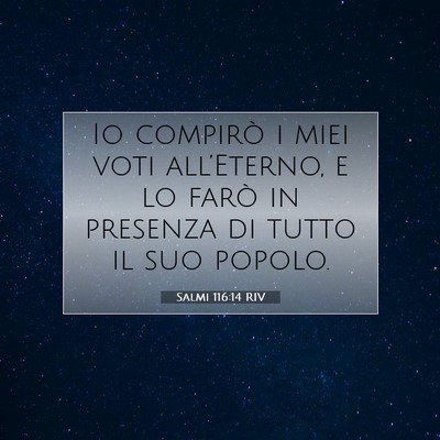 Picture 07 - Salmi 116:14 RIV - Io compirò i miei voti all’Eterno, e lo farò - Bible Verse Picture