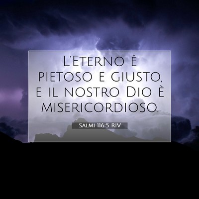 Picture 07 - Salmi 116:5 RIV - L’Eterno è pietoso e giusto, e il nostro Dio - Bible Verse Picture