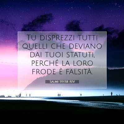 Picture 07 - Salmi 119:118 RIV - Tu disprezzi tutti quelli che deviano dai tuoi - Bible Verse Picture