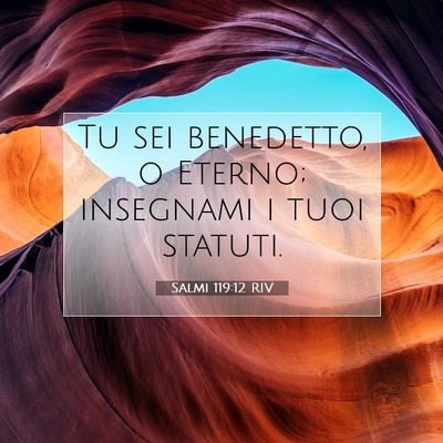 Picture 07 - Salmi 119:12 RIV - Tu sei benedetto, o Eterno; insegnami i tuoi - Bible Verse Picture