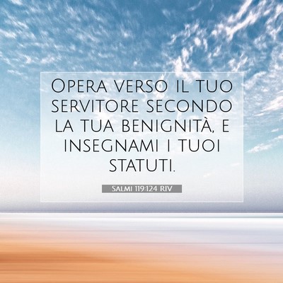Picture 07 - Salmi 119:124 RIV - Opera verso il tuo servitore secondo la tua - Bible Verse Picture