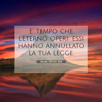 Picture 07 - Salmi 119:126 RIV - E’ tempo che l’Eterno operi; essi hanno - Bible Verse Picture
