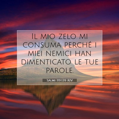 Picture 07 - Salmi 119:139 RIV - Il mio zelo mi consuma perché i miei nemici han - Bible Verse Picture