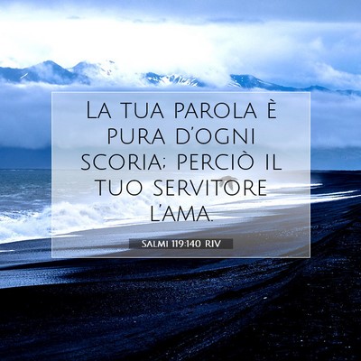 Picture 07 - Salmi 119:140 RIV - La tua parola è pura d’ogni scoria; perciò il - Bible Verse Picture