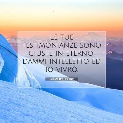 Picture 07 - Salmi 119:144 RIV - Le tue testimonianze sono giuste in eterno; dammi - Bible Verse Picture