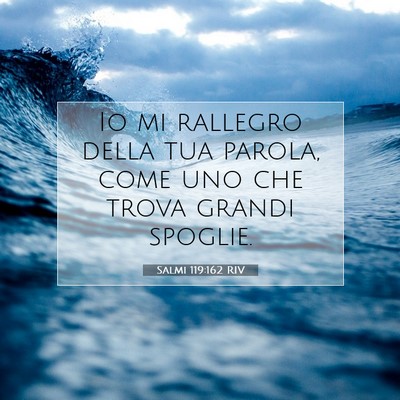 Picture 07 - Salmi 119:162 RIV - Io mi rallegro della tua parola, come uno che - Bible Verse Picture