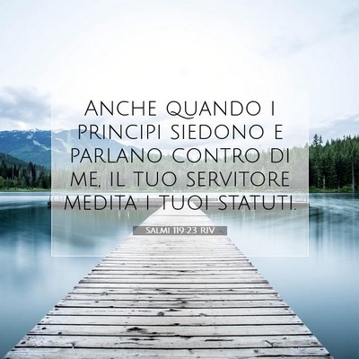 Picture 07 - Salmi 119:23 RIV - Anche quando i principi siedono e parlano contro - Bible Verse Picture