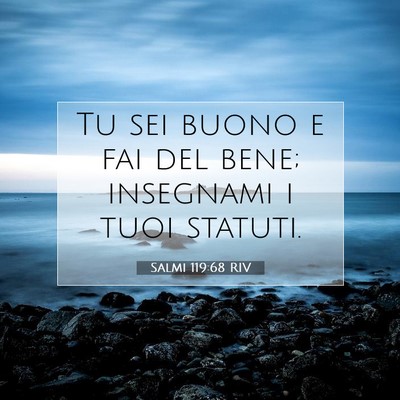 Picture 07 - Salmi 119:68 RIV - Tu sei buono e fai del bene; insegnami i tuoi - Bible Verse Picture