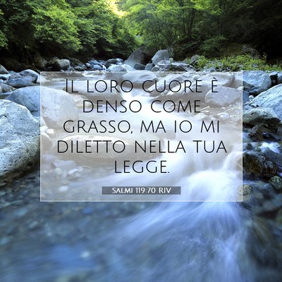 Picture 07 - Salmi 119:70 RIV - Il loro cuore è denso come grasso, ma io mi - Bible Verse Picture