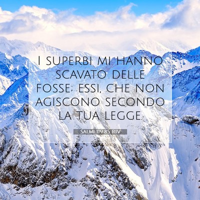 Picture 07 - Salmi 119:85 RIV - I superbi mi hanno scavato delle fosse; essi, che - Bible Verse Picture