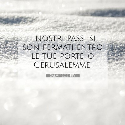 Picture 07 - Salmi 122:2 RIV - I nostri passi si son fermati entro le tue porte, - Bible Verse Picture