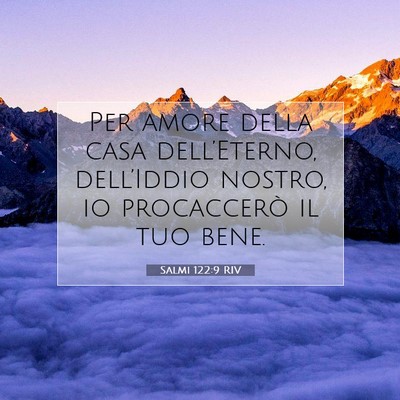 Picture 07 - Salmi 122:9 RIV - Per amore della casa dell’Eterno, dell’Iddio - Bible Verse Picture