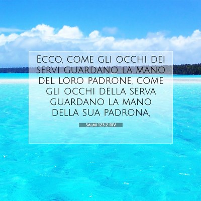 Picture 07 - Salmi 123:2 RIV - Ecco, come gli occhi dei servi guardano la mano - Bible Verse Picture