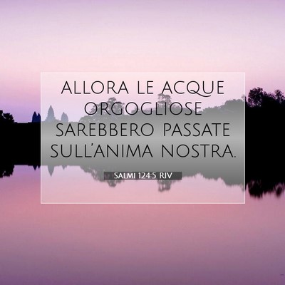 Picture 07 - Salmi 124:5 RIV - allora le acque orgogliose sarebbero passate - Bible Verse Picture