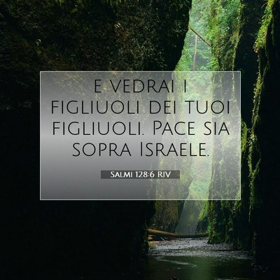 Picture 07 - Salmi 128:6 RIV - e vedrai i figliuoli dei tuoi figliuoli. Pace sia - Bible Verse Picture