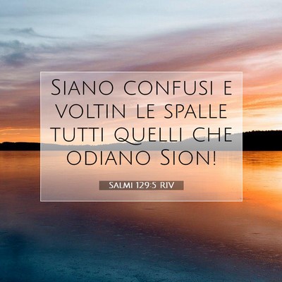 Picture 07 - Salmi 129:5 RIV - Siano confusi e voltin le spalle tutti quelli che - Bible Verse Picture